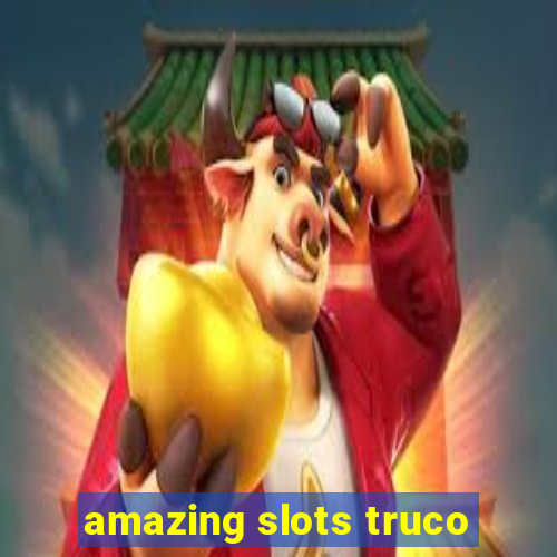 amazing slots truco